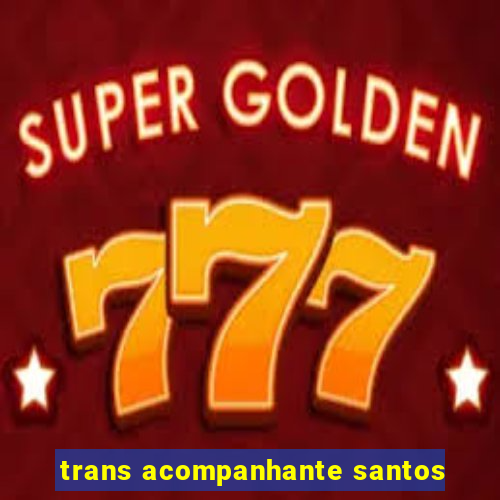 trans acompanhante santos